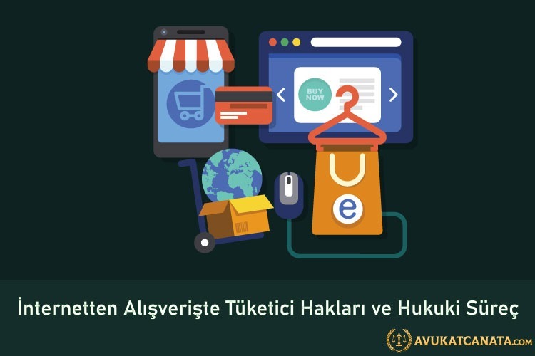İnternetten Alışverişte Tüketici Hakları ve Hukuki Süreç